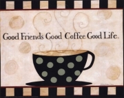 "Good Friends, Good Coffee, Good Life" - Art Print by Dan Dipaolo | Movie Poster Prints from Posterazzi